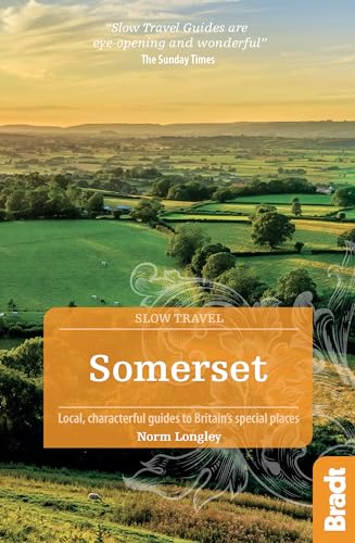 Somerset (Slow Travel): Local, Characterful Guides to Britain's Special Places (Bradt Travel Guide)
