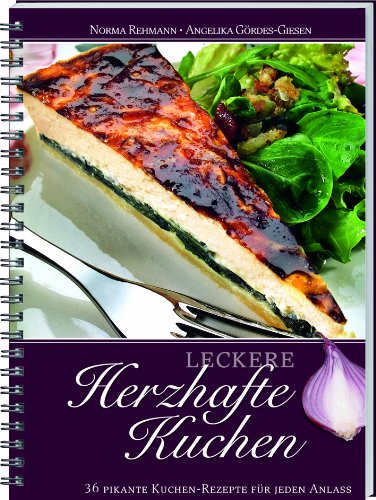 Leckere herzhafte Kuchen: 36 Pikante Kuchen-Rezepte für jeden Anlass von Landwirtschaftsvlg Münster