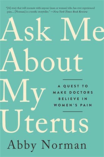 Ask Me About My Uterus: A Quest to Make Doctors Believe in Women's Pain von PublicAffairs