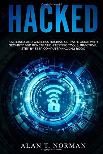 Hacked: Kali Linux and Wireless Hacking Ultimate Guide With Security and Penetration Testing Tools, Practical Step by Step Computer Hacking Book