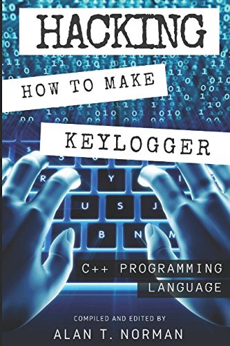 Hacking: How to Make Your Own Keylogger in C++ Programming Language von Independently published