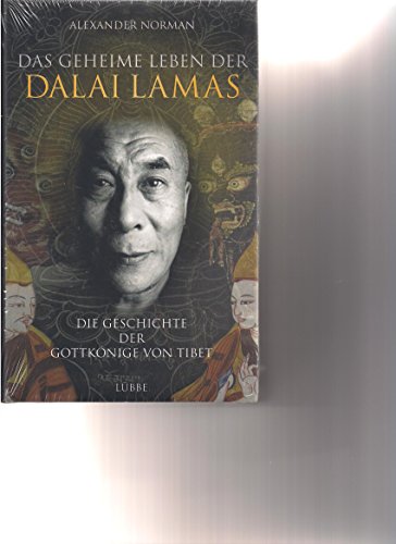 Das geheime Leben der Dalai Lamas: Die Geschichte der Gottkönige von Tibet (Lübbe Sachbuch)