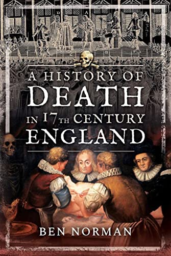 A History of Death in 17th Century England von Pen and Sword History