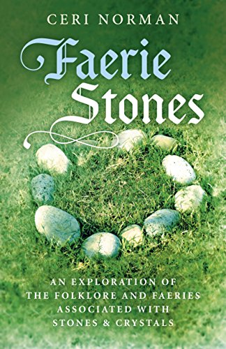 Faerie Stones: An Exploration of the Folklore and Faeries Associated With Stones and Crystals