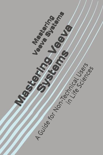 Mastering Veeva Systems: A Guide for Non-Technical Users in Life Sciences von Independently published