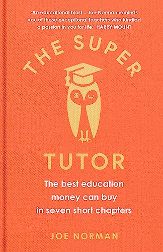 The Super Tutor: The best education money can buy in seven short chapters von Short Books