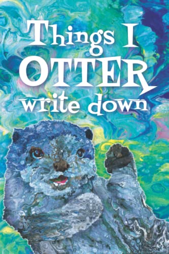 Things I Otter Write Down Cute Animal Take Along Notebook: Colorful Cover Portable Journal von Independently published
