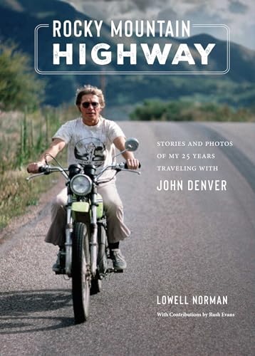 Rocky Mountain Highway: Stories and Photos of My 25 Years Traveling with John Denver