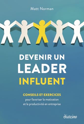 Devenir un leader influent - Conseils et exercices pour favoriser la motivation et la productivité en entreprise Devenir un leader influent - Conseils et exercices pour favoriser la motivation et la productivité en entreprise von DIATEINO