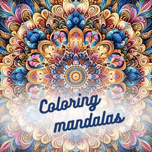 Coloring Mandalas: Amazing Coloring Pages Prints for Stress Relief & Relaxation Drawings by Mandala Style Patterns Decorations to Color von Independently published