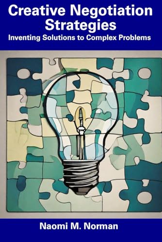 Creative Negotiation Strategies: Inventing Solutions to Complex Problems von Independently published