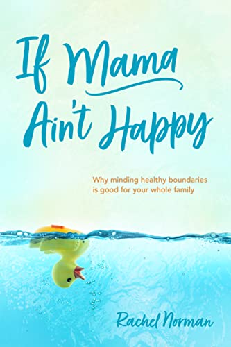 If Mama Ain't Happy: Why Minding Healthy Boundaries Is Good for Your Whole Family von Tyndale House Publishers