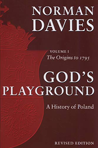 God's Playground A History of Poland: Volume 1: The Origins to 1795