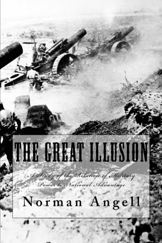 The Great Illusion: A Study of the Relation of Military Power to National Advantage