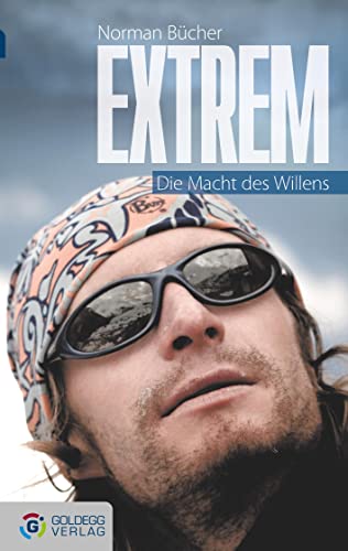 Extrem - Taschenbuchausgabe: Die Macht des Willens (Goldegg Taschenbuch)