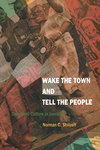 Wake the Town and Tell the People: Dancehall Culture in Jamaica von Duke University Press