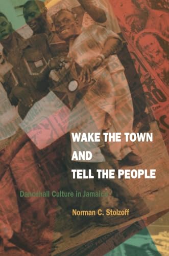 Wake the Town and Tell the People: Dancehall Culture in Jamaica Wake the Town and Tell the People: Dancehall Culture in Jamaica von Duke University Press