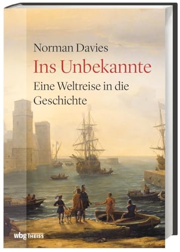 Ins Unbekannte. Eine Weltreise in die Geschichte. Unterwegs mit dem renommierten Historiker und Weltenbummler: Persönlicher Reisebericht & fundierte Exkurse in die Weltgeschichte