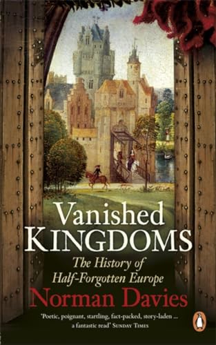 Vanished Kingdoms: The History of Half-Forgotten Europe von Penguin