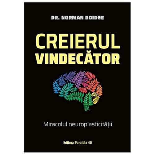 Creierul Vindecator. Miracolul Neuroplasticitatii