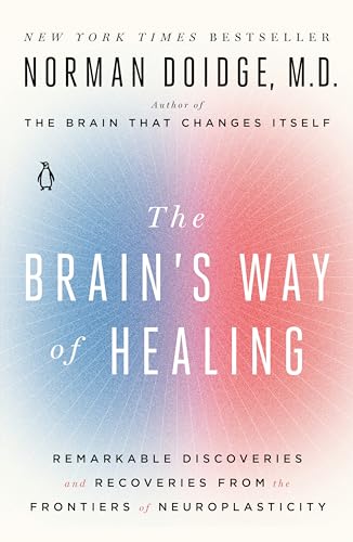 The Brain's Way of Healing: Remarkable Discoveries and Recoveries from the Frontiers of Neuroplasticity von Random House Books for Young Readers