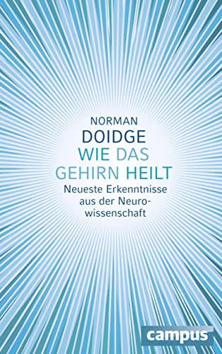 Wie das Gehirn heilt: Neueste Erkenntnisse aus der Neurowissenschaft von Campus Verlag GmbH