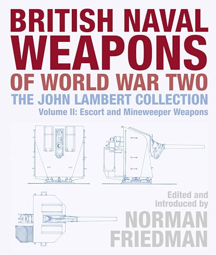 British Naval Weapons of World War Two: The John Lambert Collection Escort and Minesweeper Weapons (2)
