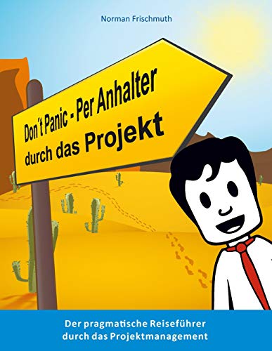 Don't Panic! – Per Anhalter durch das Projekt: Der pragmatische Reiseführer durch das Projektmanagement