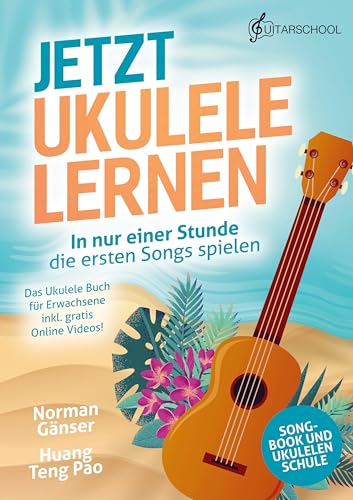 Jetzt Ukulele lernen - In nur einer Stunde die ersten Songs spielen: Das Ukulele Buch für Erwachsene inkl. gratis Online Videos! von Guitarschool