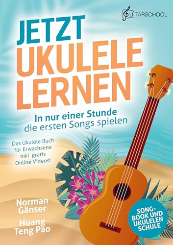 Jetzt Ukulele lernen - In nur einer Stunde die ersten Songs spielen: Das Ukulele Buch für Erwachsene inkl. gratis Online Videos!