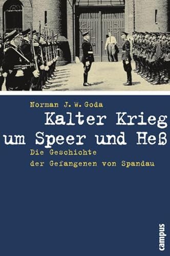 Kalter Krieg um Speer und Heß: Die Geschichte der Gefangenen von Spandau