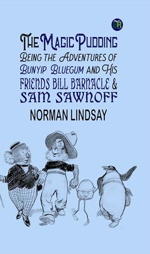 The Magic Pudding Being the Adventures of Bunyip Bluegum and His Friends Bill Barnacle & Sam Sawnoff von Zinc Read