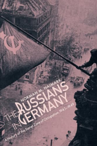 The Russians in Germany: A History of the Soviet Zone of Occupation, 1945–1949