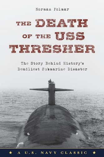 The Death of the USS Thresher: The Story Behind History's Deadliest Submarine Disaster von Lyons Press