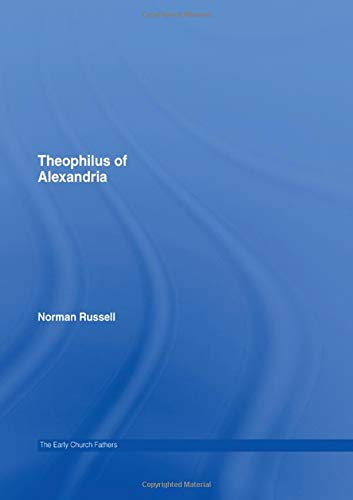 Theophilus of Alexandria (The Early Church Fathers)