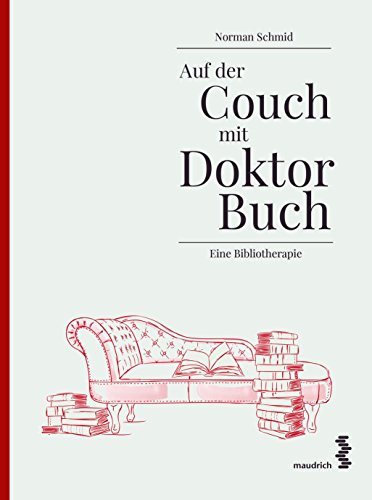 Auf der Couch mit Doktor Buch: Eine Bibliotherapie Auf der Couch mit Doktor Buch: Eine Bibliotherapie