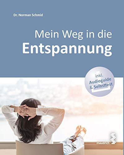 Mein Weg in die Entspannung: ausgeglichen, beschwerdefrei und leistungsfähig von Maudrich Verlag