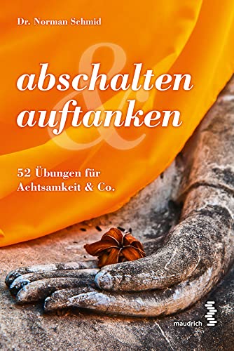 abschalten & auftanken: 52 Übungen für Achtsamkeit & Co abschalten & auftanken: 52 Übungen für Achtsamkeit & Co von Maudrich