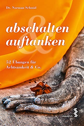 abschalten & auftanken: 52 Übungen für Achtsamkeit & Co von Maudrich