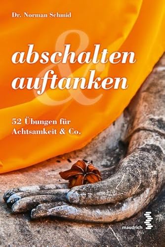 abschalten & auftanken: 52 Übungen für Achtsamkeit & Co