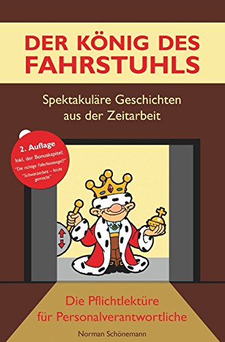 Der König des Fahrstuhls - Spektakuläre Geschichten aus der Zeitarbeit: Die Pflichtlektüre für Personalverantwortliche von epubli GmbH