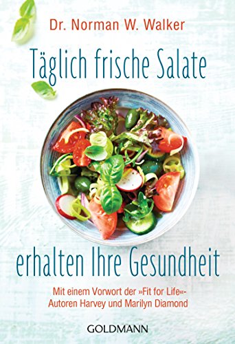 Täglich frische Salate erhalten Ihre Gesundheit: Mit einem Vorwort der "Fit for Life"-Autoren Harvey und Marilyn Diamond von Goldmann TB