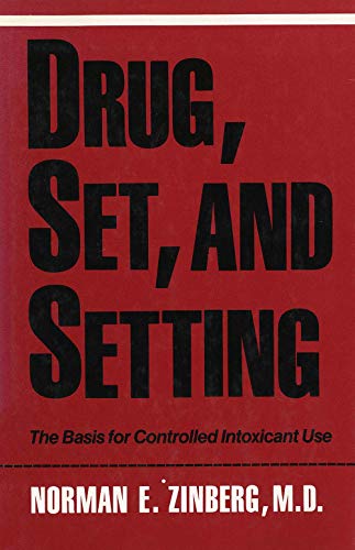 Drug, Set, And Setting: The Basis for Controlled Intoxicant Use