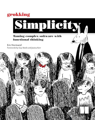 Grokking Simplicity: Taming Complex Software With Functional Thinking Grokking Simplicity: Taming Complex Software With Functional Thinking von Manning Publications