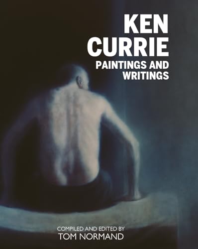 Ken Currie: Painting's & Writings von Luath Press Ltd
