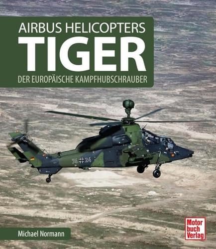 Airbus Helicopters Tiger: Der europäische Kampfhubschrauber Airbus Helicopters Tiger: Der europäische Kampfhubschrauber von Motorbuch Verlag