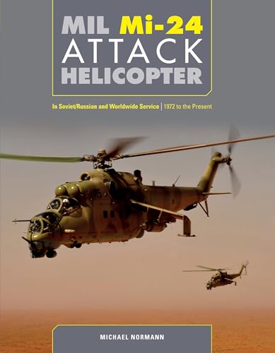 MIL Mi-24 Attack Helicopter: In Soviet/Russian and Worldwide Service, 1972 to the Present