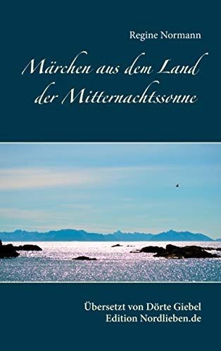 Märchen aus dem Land der Mitternachtssonne: Übersetzt und herausgegeben von Dörte Giebel Märchen aus dem Land der Mitternachtssonne: Übersetzt und herausgegeben von Dörte Giebel