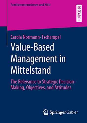 Value-Based Management in Mittelstand: The Relevance to Strategic Decision-Making, Objectives, and Attitudes (Familienunternehmen und KMU)