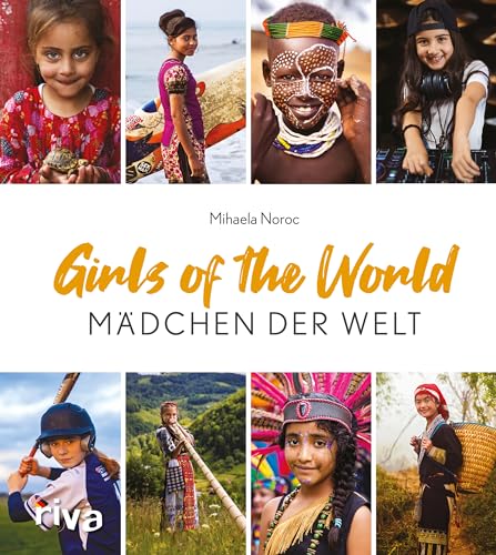 Girls of the World – Mädchen der Welt: Bildband, 250 Portraits, Fotografien für starke Mädchen. Frauenpower. Schönes Geschenk zu Geburt, Muttertag, Geburtstag, Ostern, Weihnachten